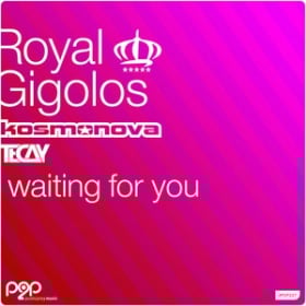 ROYAL GIGOLOS, KOSMONOVA, TECAY - WAITING FOR YOU